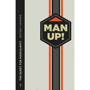 Man Up!: The Quest for Masculinity, Paperback - Jeffrey Hemmer imagine
