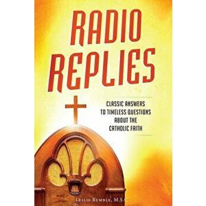 Radio Replies- Catholic Answers Edition- Three Volume in One: Classic Answers to Timeless Questions about the Catholic Faith, Paperback - Fr Leslie Ru imagine