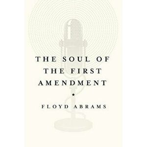 The Soul of the First Amendment, Paperback - Floyd Abrams imagine