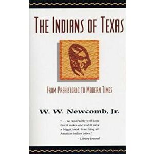 The Indians of Texas: From Prehistoric to Modern Times, Paperback - W. W. Jr. Newcomb imagine