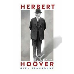 Herbert Hoover: A Life, Hardcover - Glen Jeansonne imagine