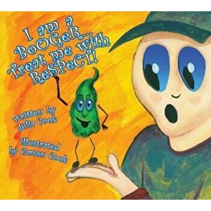 I Am a Booger... Treat Me with Respect!, Paperback - Julia Cook imagine