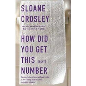 How Did You Get This Number, Paperback - Sloane Crosley imagine