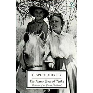 The Flame Trees of Thika: Memories of an African Childhood, Paperback - Elspeth Huxley imagine