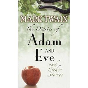 The Diaries of Adam and Eve and Other Stories, Paperback - Mark Twain imagine