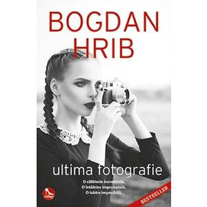 Ultima fotografie. Ed. a II-a - Bogdan Hrib imagine