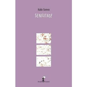 Senilitate - Italo Svevo imagine