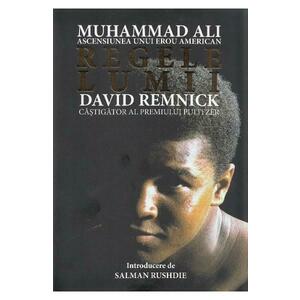 Regele lumii: Muhammad Ali, ascensiunea unui erou american - David Remnick imagine