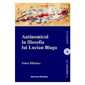 Antinomicul in filosofia lui Lucian Blaga - Valica Mihuleac imagine