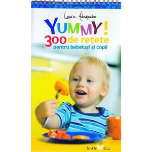Yummy! 300 de retete pentru bebelusi si copii - Laura Adamache imagine