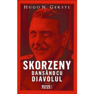 Skorzeny, dansand cu diavolul - Hugo N. Gerstl imagine