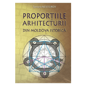 Proportiile arhitecturii din Moldova istorica - Tamara Nesterov imagine