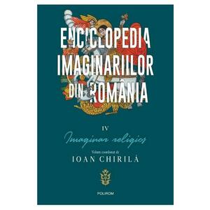 Enciclopedia imaginariilor din Romania Vol.4: Imaginar religios - Ioan Chirila imagine