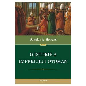 O istorie a Imperiului Otoman - Douglas A. Howard imagine