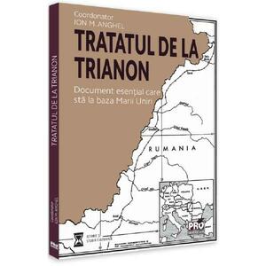 Tratatul de la Trianon. Document esential care sta la baza Marii Uniri - Ion M. Anghel imagine