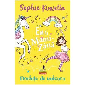 Eu si Mami-Zana: Dorinte de unicorn - Sophie Kinsella imagine