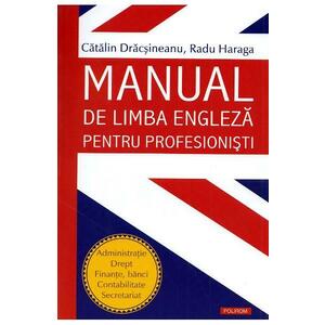 Manual de limba engleza pentru profesionisti - Catalin Dracsineanu, Radu Haraga imagine