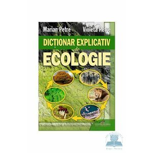 Dictionar explicativ de ecologie - Marian Petre, Violeta Petre imagine