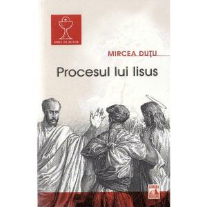 Procesul lui Iisus - Mircea Dutu imagine