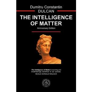 The Intelligence of Matter - Dumitru Constantin Dulcan imagine