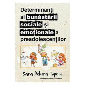 Determinanti ai bunastarii sociale si emotionale a preadolescentilor - Sara Debora Topciu imagine
