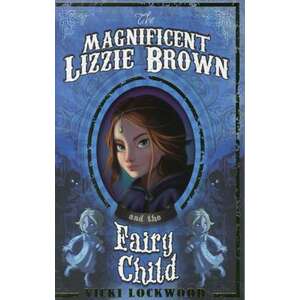 The Magnificent Lizzie Brown and the Fairy Child imagine