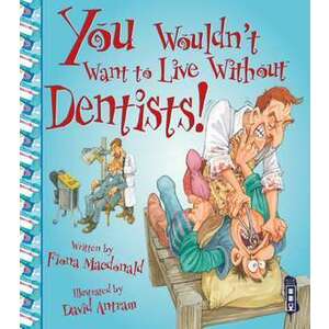 You Wouldn't Want to Live Without Dentists! imagine