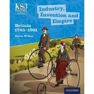 Key Stage 3 History by Aaron Wilkes: Industry, Invention and Empire: Britain 1745-1901 Student Book imagine