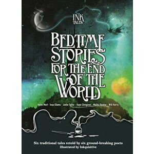 Ink Tales: Bedtime Stories for the End of the World. Six traditional tales retold by six ground-breaking poets, Hardback - Kayo Chingonyi imagine