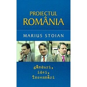 Proiectul Romania. Ganduri, idei, insemnari - Marius Stoian imagine