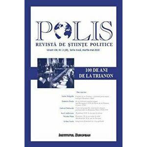 100 de ani de la Trianon. Polis. Revista de stiinte politice. Volum VIII, Nr.2 (28), Serie noua, martie-mai 2020 - *** imagine