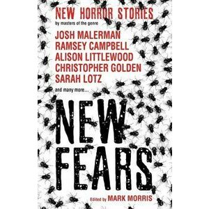 New Fears - New Horror Stories by Masters of the Genre, Paperback - Mark Morris imagine