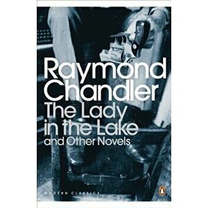 Lady in the Lake and Other Novels, Paperback - Raymond Chandler imagine