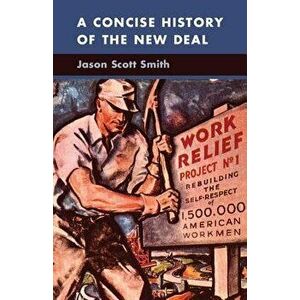 A Concise History of the New Deal - Jason Scott Smith imagine