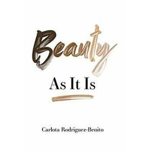 Beauty: As It Is, Hardcover - Carlota Rodriguez-Benito imagine