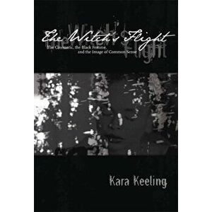 The Witch's Flight: The Cinematic, the Black Femme, and the Image of Common Sense, Paperback - Kara Keeling imagine