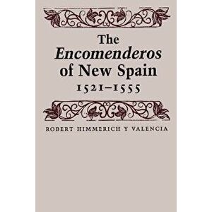 The Encomenderos of New Spain, 1521-1555, Paperback - Robert Himmerich y. Valencia imagine