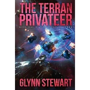 The Terran Privateer: Book One in the Duchy of Terra, Paperback - Glynn Stewart imagine