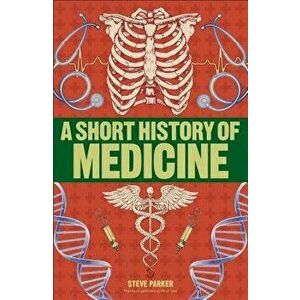 A Short History of Medicine - Steve Parker imagine