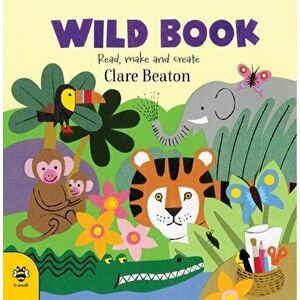 Wild Book. Read, Make and Create!, Paperback - Clare Beaton imagine