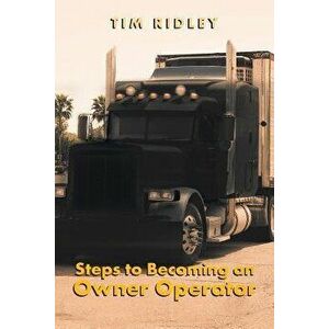 Steps to Becoming an Owner Operator, Paperback - Tim Ridley imagine