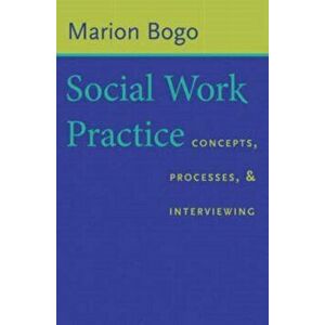 Social Work Practice. Concepts, Processes, and Interviewing, Paperback - Marion Bogo imagine