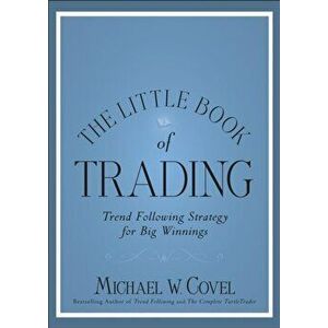 Little Book of Trading. Trend Following Strategy for Big Winnings, Hardback - Michael W. Covel imagine