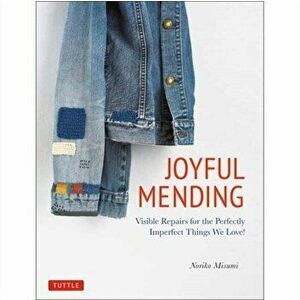 Joyful Mending: Visible Repairs for the Perfectly Imperfect Things We Love!, Paperback - Noriko Misumi imagine