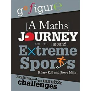 Go Figure: A Maths Journey Around Extreme Sports, Paperback - Steve Mills imagine