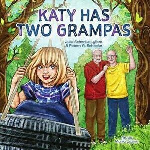 Katy Has Two Grampas, Hardcover - Julie Schanke Lyford imagine