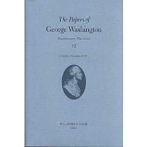 The Papers of George Washington v.12; Revolutionary War Series;October-December 1777, Hardback - George Washington imagine