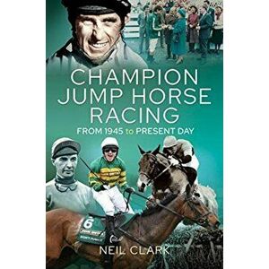 Champion Jump Horse Racing Jockeys. From 1945 to Present Day, Hardback - Neil Clark imagine