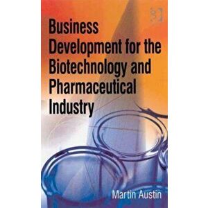 Business Development for the Biotechnology and Pharmaceutical Industry, Hardback - Martin Austin imagine