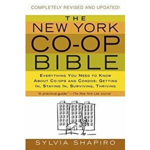 The New York Co-Op Bible: Everything You Need to Know about Co-Ops and Condos: Getting In, Staying In, Surviving, Thriving, Paperback - Sylvia Shapiro imagine